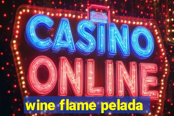 wine flame pelada